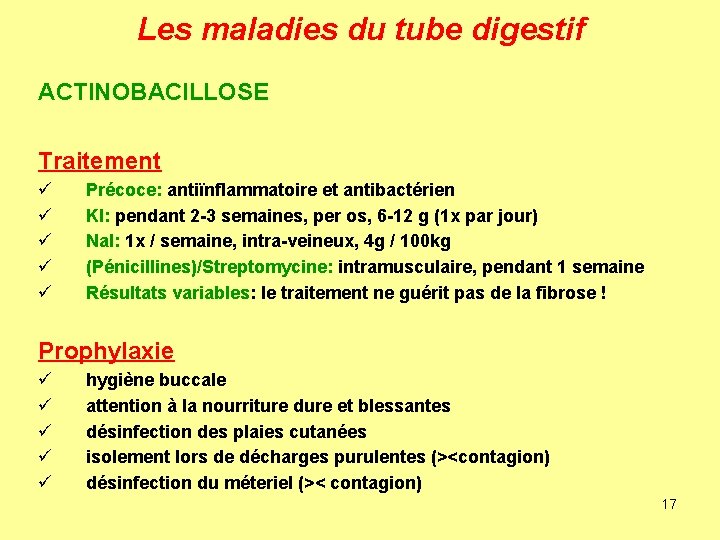 Les maladies du tube digestif ACTINOBACILLOSE Traitement ü ü ü Précoce: antiïnflammatoire et antibactérien