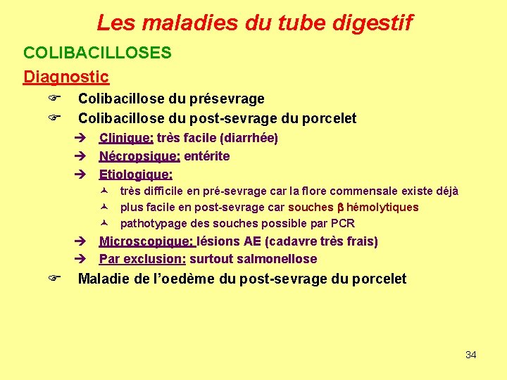 Les maladies du tube digestif COLIBACILLOSES Diagnostic F F Colibacillose du présevrage Colibacillose du