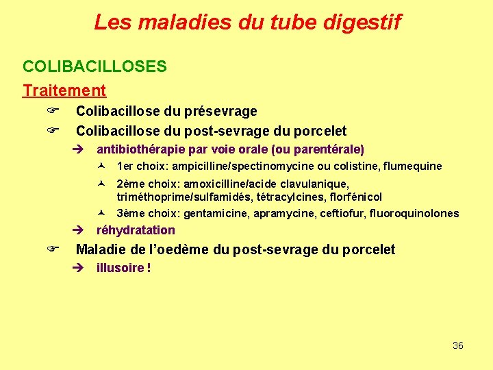 Les maladies du tube digestif COLIBACILLOSES Traitement F F Colibacillose du présevrage Colibacillose du