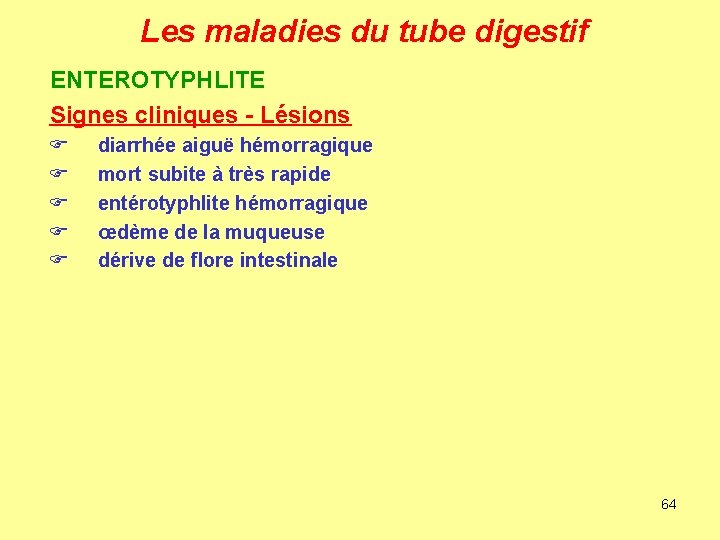 Les maladies du tube digestif ENTEROTYPHLITE Signes cliniques - Lésions F F F diarrhée
