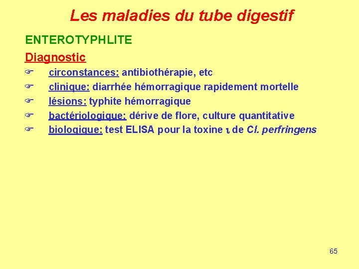 Les maladies du tube digestif ENTEROTYPHLITE Diagnostic F F F circonstances: antibiothérapie, etc clinique: