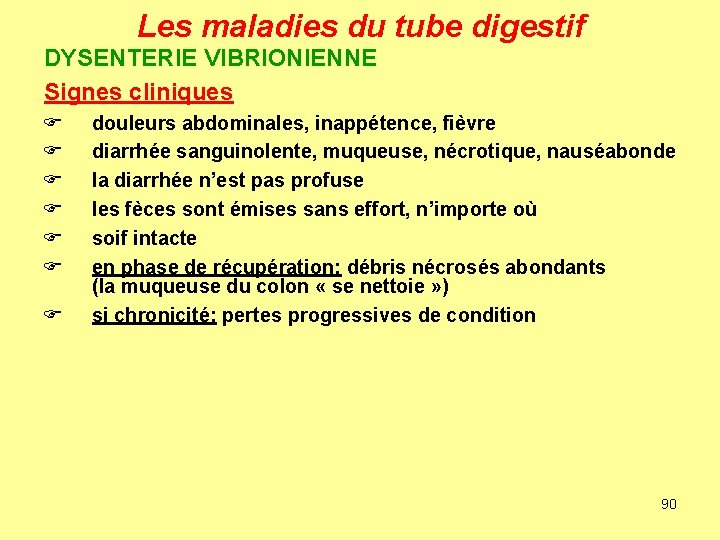 Les maladies du tube digestif DYSENTERIE VIBRIONIENNE Signes cliniques F F F F douleurs