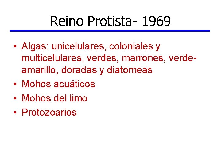 Reino Protista- 1969 • Algas: unicelulares, coloniales y multicelulares, verdes, marrones, verdeamarillo, doradas y