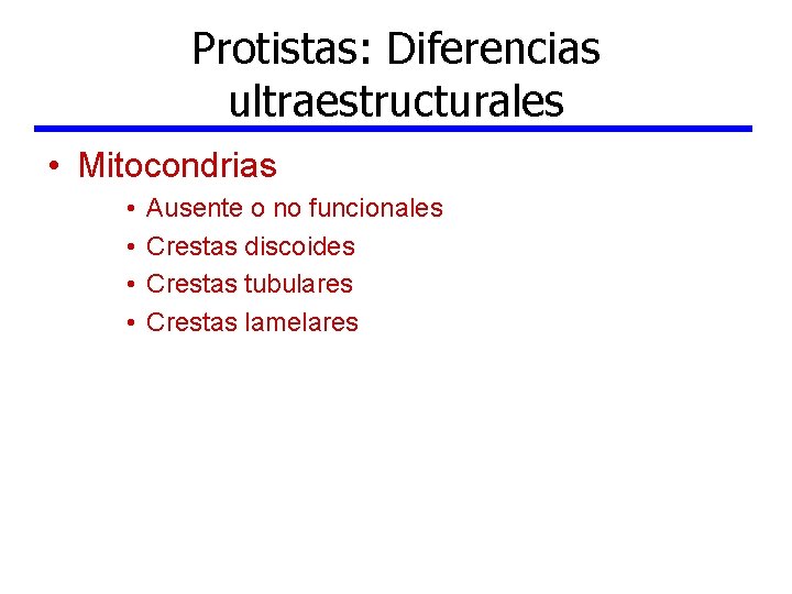 Protistas: Diferencias ultraestructurales • Mitocondrias • • Ausente o no funcionales Crestas discoides Crestas