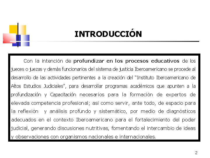 INTRODUCCIÓN Con la intención de profundizar en los procesos educativos de los jueces o