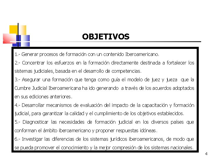 OBJETIVOS 1. - Generar procesos de formación con un contenido Iberoamericano. 2. - Concentrar
