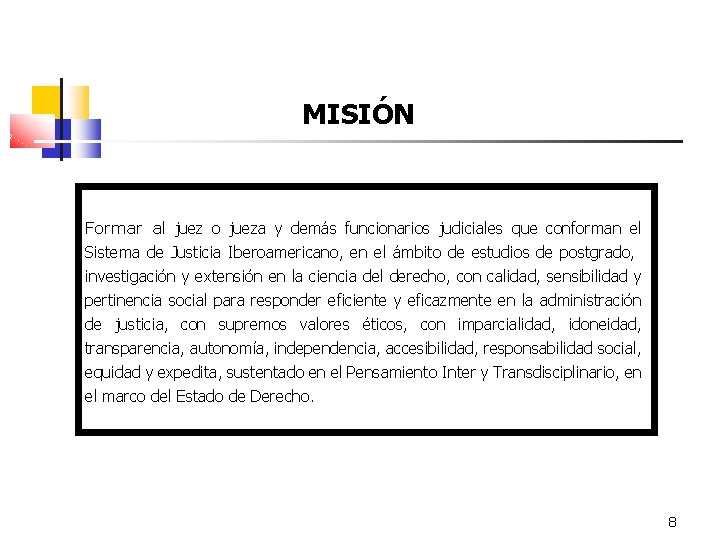 MISIÓN Formar al juez o jueza y demás funcionarios judiciales que conforman el Sistema