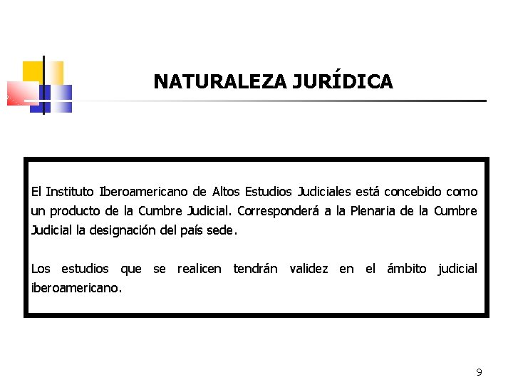 NATURALEZA JURÍDICA El Instituto Iberoamericano de Altos Estudios Judiciales está concebido como un producto