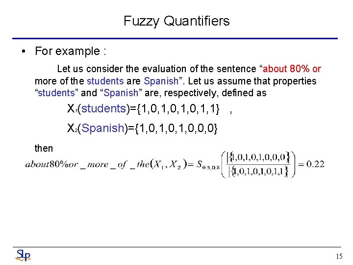 Fuzzy Quantifiers • For example : Let us consider the evaluation of the sentence