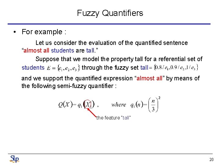 Fuzzy Quantifiers • For example : Let us consider the evaluation of the quantified