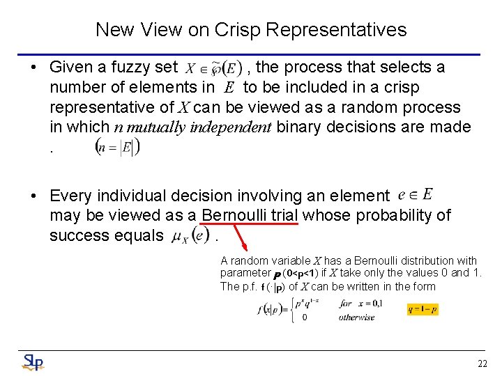 New View on Crisp Representatives • Given a fuzzy set , the process that