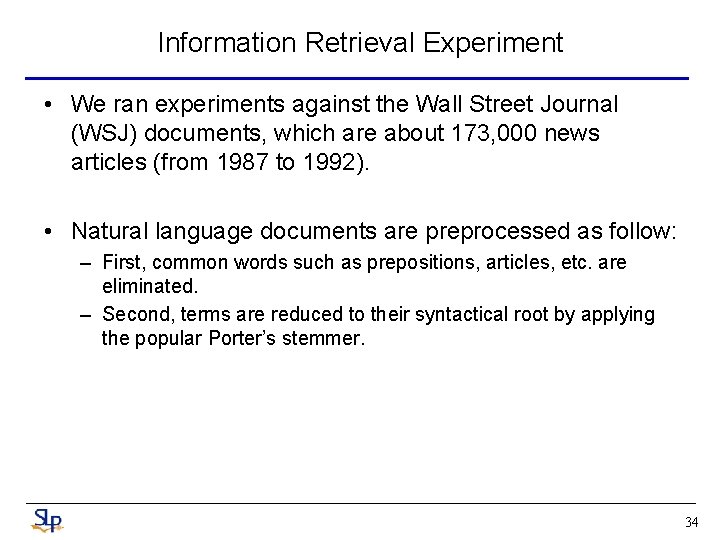 Information Retrieval Experiment • We ran experiments against the Wall Street Journal (WSJ) documents,