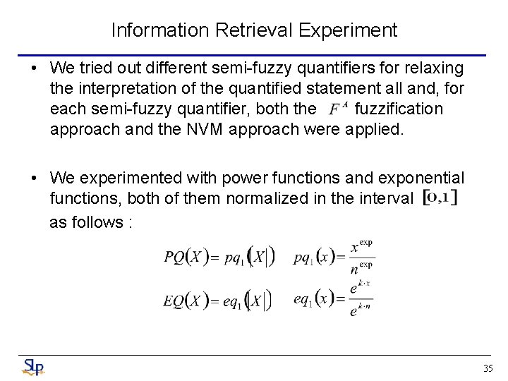 Information Retrieval Experiment • We tried out different semi-fuzzy quantifiers for relaxing the interpretation