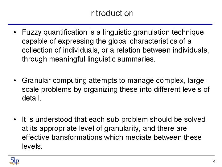 Introduction • Fuzzy quantification is a linguistic granulation technique capable of expressing the global