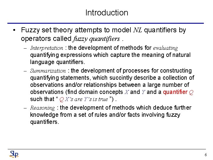 Introduction • Fuzzy set theory attempts to model NL quantifiers by operators called fuzzy