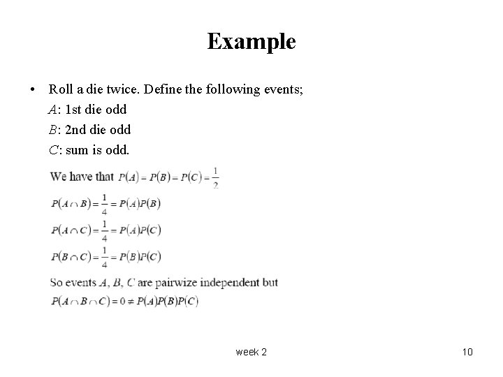 Example • Roll a die twice. Define the following events; A: 1 st die