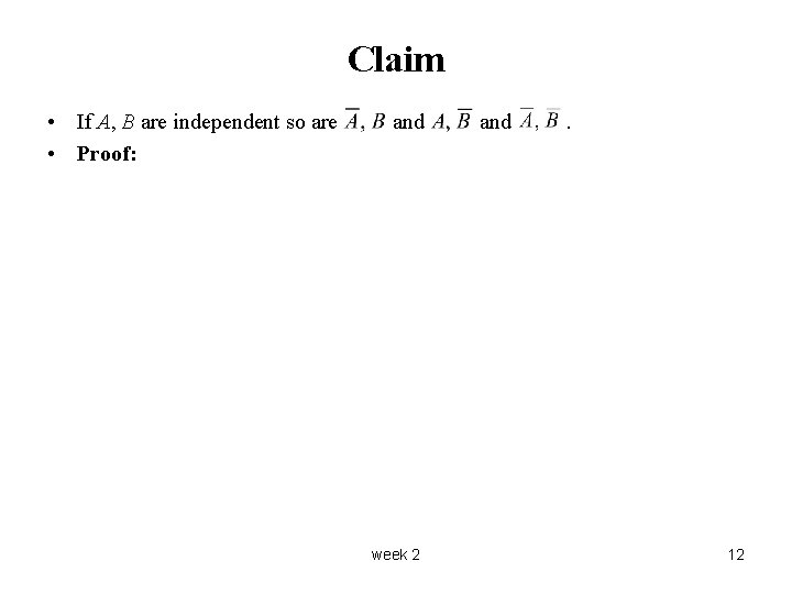 Claim • If A, B are independent so are • Proof: and week 2