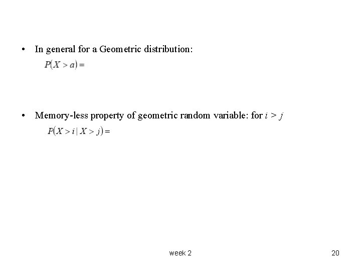  • In general for a Geometric distribution: • Memory-less property of geometric random