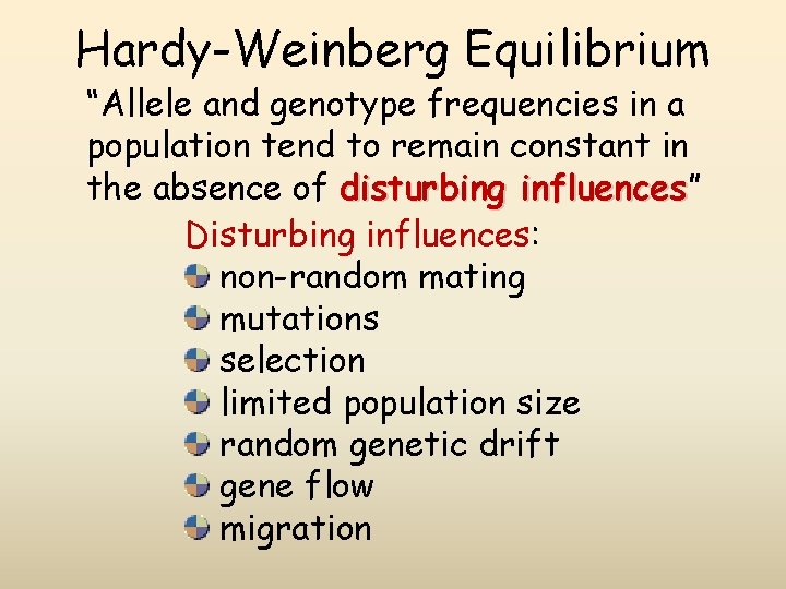 Hardy-Weinberg Equilibrium “Allele and genotype frequencies in a population tend to remain constant in