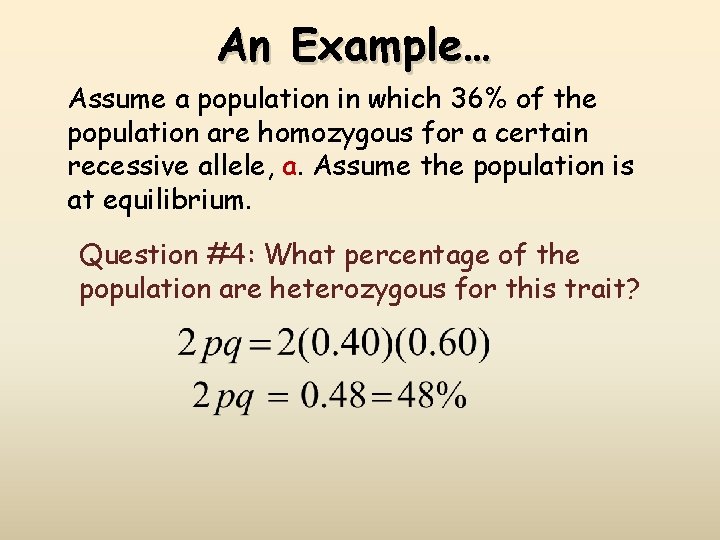 An Example… Assume a population in which 36% of the population are homozygous for