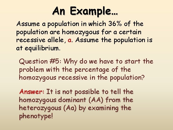 An Example… Assume a population in which 36% of the population are homozygous for