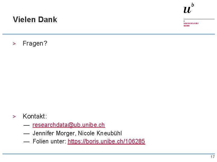 Vielen Dank > Fragen? > Kontakt: — researchdata@ub. unibe. ch — Jennifer Morger, Nicole