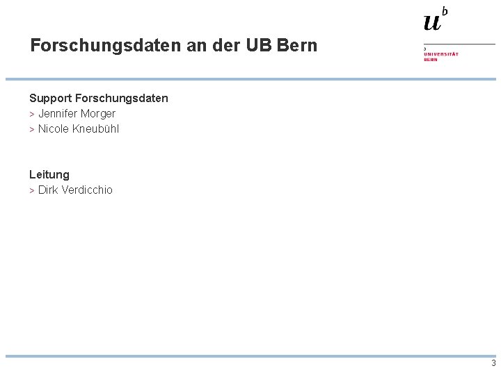 Forschungsdaten an der UB Bern Support Forschungsdaten > Jennifer Morger > Nicole Kneubühl Leitung