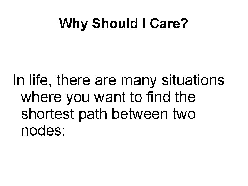 Why Should I Care? In life, there are many situations where you want to