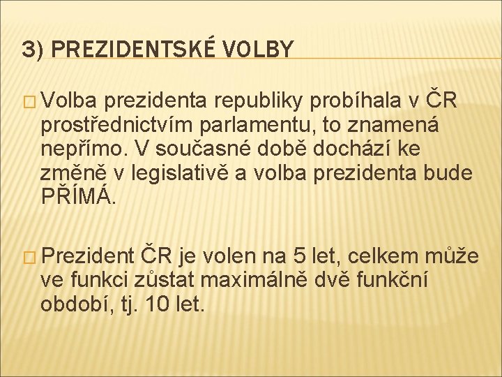 3) PREZIDENTSKÉ VOLBY � Volba prezidenta republiky probíhala v ČR prostřednictvím parlamentu, to znamená