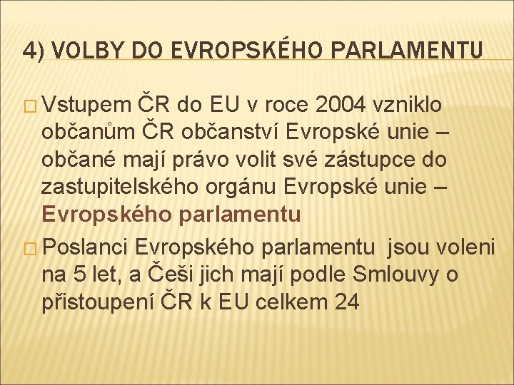 4) VOLBY DO EVROPSKÉHO PARLAMENTU � Vstupem ČR do EU v roce 2004 vzniklo