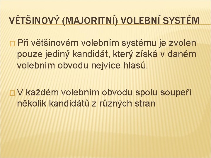 VĚTŠINOVÝ (MAJORITNÍ) VOLEBNÍ SYSTÉM � Při většinovém volebním systému je zvolen pouze jediný kandidát,