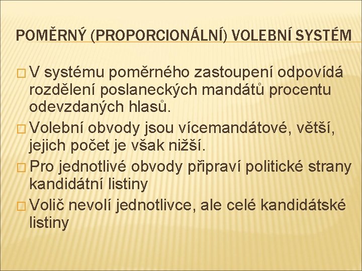 POMĚRNÝ (PROPORCIONÁLNÍ) VOLEBNÍ SYSTÉM �V systému poměrného zastoupení odpovídá rozdělení poslaneckých mandátů procentu odevzdaných