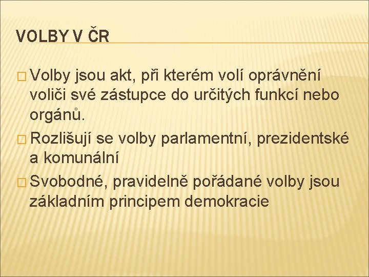 VOLBY V ČR � Volby jsou akt, při kterém volí oprávnění voliči své zástupce
