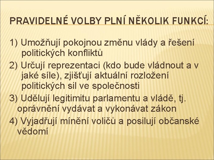 PRAVIDELNÉ VOLBY PLNÍ NĚKOLIK FUNKCÍ: 1) Umožňují pokojnou změnu vlády a řešení politických konfliktů