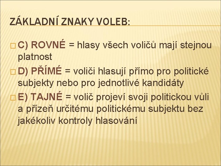 ZÁKLADNÍ ZNAKY VOLEB: � C) ROVNÉ = hlasy všech voličů mají stejnou platnost �