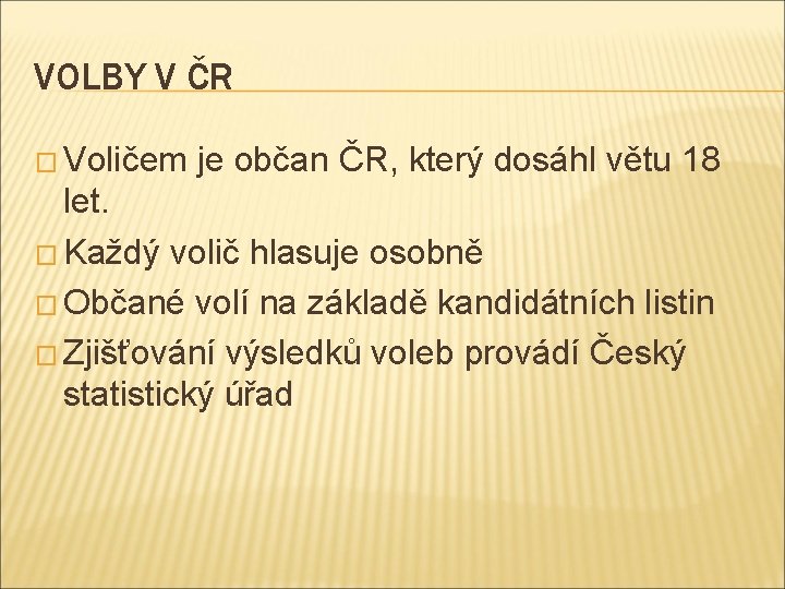 VOLBY V ČR � Voličem je občan ČR, který dosáhl větu 18 let. �