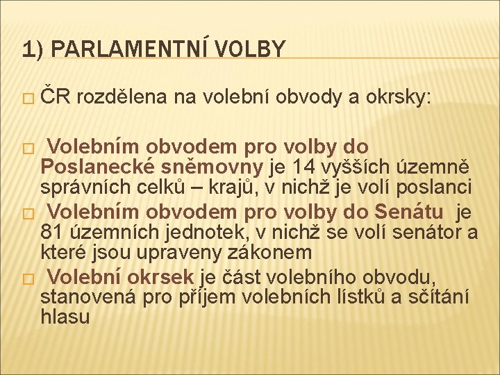 1) PARLAMENTNÍ VOLBY � ČR rozdělena na volební obvody a okrsky: Volebním obvodem pro