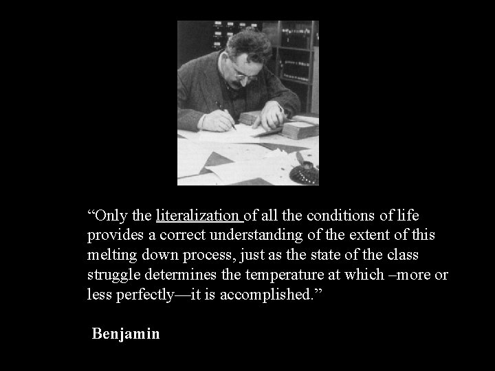 “Only the literalization of all the conditions of life provides a correct understanding of