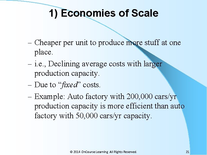 1) Economies of Scale – Cheaper unit to produce more stuff at one place.
