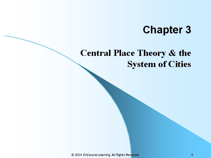 Chapter 3 Central Place Theory & the System of Cities © 2014 On. Course