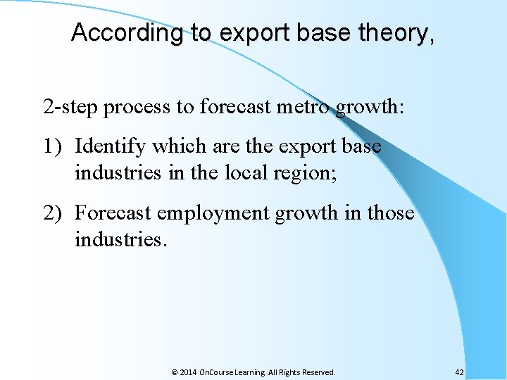 According to export base theory, 2 -step process to forecast metro growth: 1) Identify