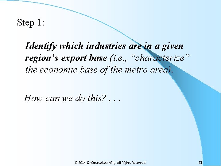 Step 1: Identify which industries are in a given region’s export base (i. e.