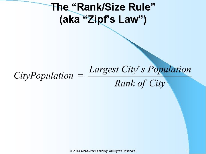 The “Rank/Size Rule” (aka “Zipf’s Law”) © 2014 On. Course Learning. All Rights Reserved.