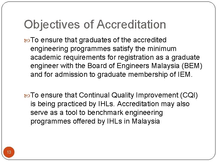 Objectives of Accreditation To ensure that graduates of the accredited engineering programmes satisfy the