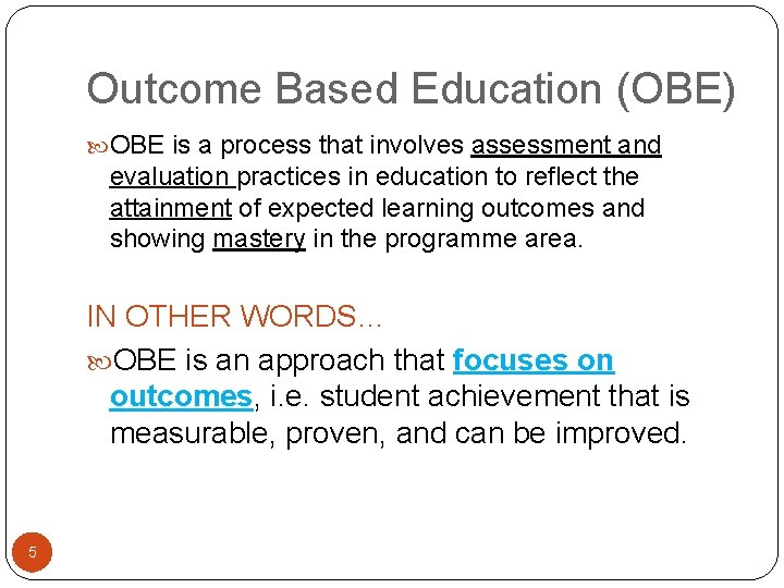 Outcome Based Education (OBE) OBE is a process that involves assessment and evaluation practices
