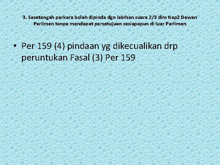 3. Sesetengah perkara boleh dipinda dgn lebihan suara 2/3 dlm tiap 2 Dewan Parlimen