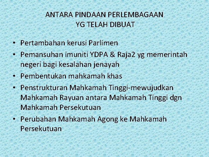 ANTARA PINDAAN PERLEMBAGAAN YG TELAH DIBUAT • Pertambahan kerusi Parlimen • Pemansuhan imuniti YDPA