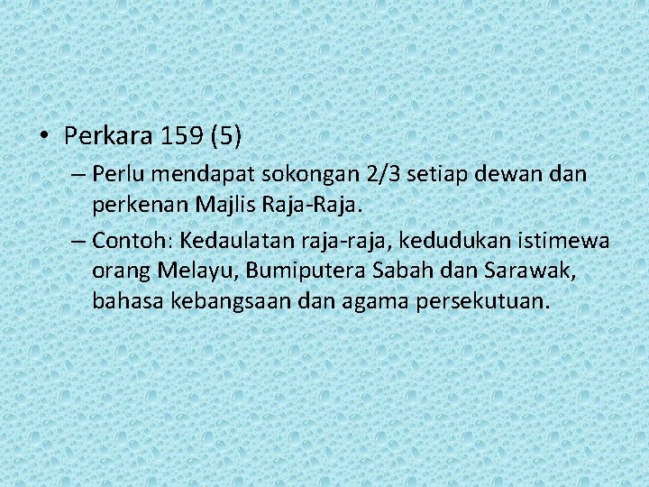  • Perkara 159 (5) – Perlu mendapat sokongan 2/3 setiap dewan dan perkenan