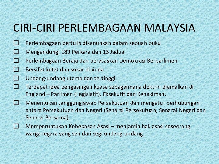 CIRI-CIRI PERLEMBAGAAN MALAYSIA � � � � Perlembagaan bertulis dikanunkan dalam sebuah buku Mengandungi