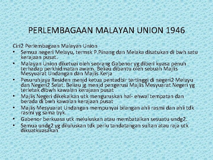 PERLEMBAGAAN MALAYAN UNION 1946 Ciri 2 Perlembagaan Malayan Union • Semua negeri Melayu, termsk